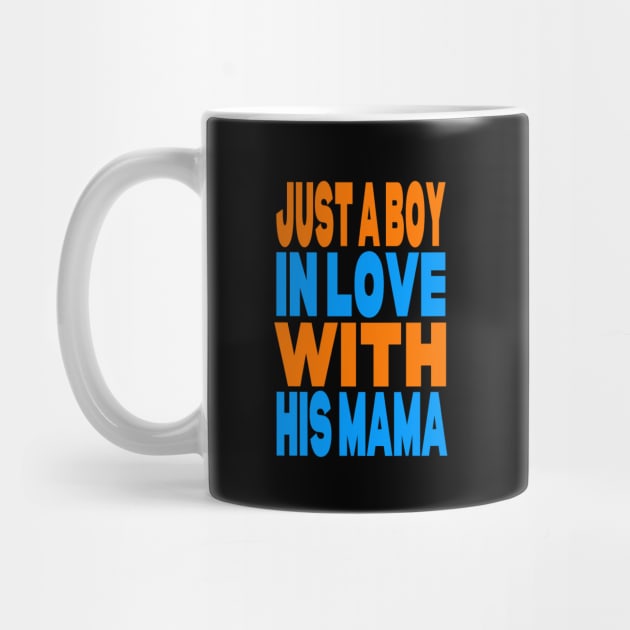 Just a boy in love with his mama by Evergreen Tee